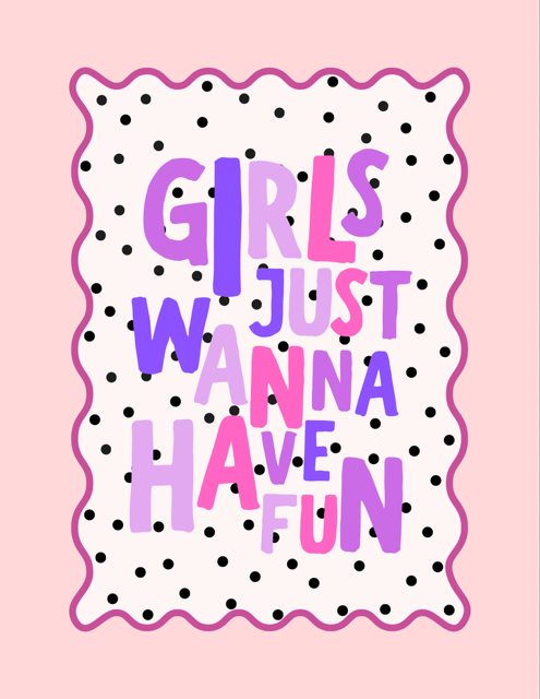 Girls Just Wanna Have Fun (print)