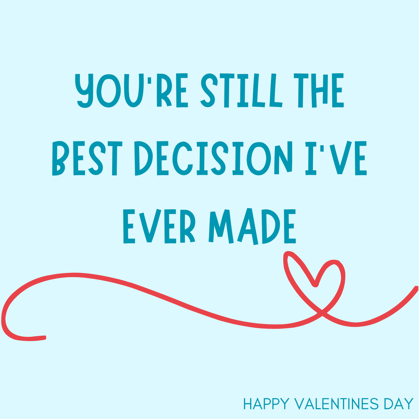 "Best Decision I've Ever Made" Valentine